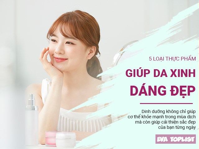 5 thực phẩm giàu dinh dưỡng giúp da xinh, dáng đẹp, không thể bỏ qua
