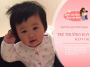 Làm mẹ - Trẻ thường véo tai là bệnh gì? 5 nguyên nhân này mẹ cần phải biết