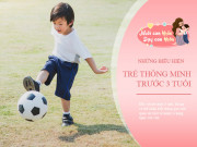 Dạy con - Trẻ trước 3 tuổi có biểu hiện này vô cùng thông minh, điều cuối cùng nhiều bố mẹ không thích