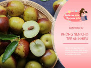 Nuôi con - 5 loại trái cây người lớn ăn không sao, trẻ nhỏ ăn nhiều dễ mắc bệnh