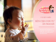 Dạy con - 5 cách giúp con ăn nhanh, "trộm vía" ngày càng bụ