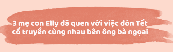 Bà mẹ tuổi Mão Elly Trần tâm sự chuyện đón Tết Nguyên đán 2023, không ngại hoá hổ canh tổ để bảo vệ con - 3