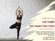 Clip Eva - 5 động tác yoga giúp cải thiện tâm trạng, nâng cao sức khỏe tinh thần