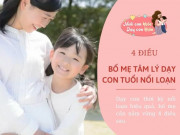 Dạy con - Bố mẹ tâm lý dạy con tuổi nổi loạn theo 4 phương pháp này, con không những vâng lời mà còn rất tình cảm