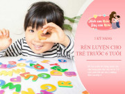 Dạy con - Để trẻ mẫu giáo thông minh, lớn lên thành tài không thể thiếu rèn luyện kỹ năng quan trọng này