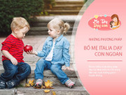 Dạy con - 4 bí quyết bố mẹ Italia dạy con thành đứa trẻ ngọt ngào, biết yêu thương gia đình