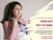 Clip Eva - 5 cách ứng phó tại nhà giảm triệu chứng đau rát cổ họng