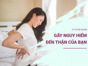 Sức khỏe - Bác sĩ cảnh báo 10 thói quen khiến thận nhanh hỏng, không sửa ngay sớm muộn phải chạy thận