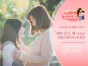 Dạy con - Con vào cấp 2 bắt đầu có người yêu, Thạc sĩ tâm lý mách cách ứng xử khéo léo để trẻ yêu không ảnh hưởng học tập, sinh lý