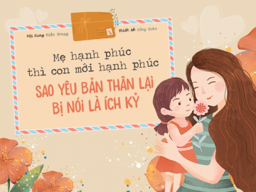 Mẹ hạnh phúc thì con mới hạnh phúc: Sao yêu bản thân lại bị nói là ích kỷ