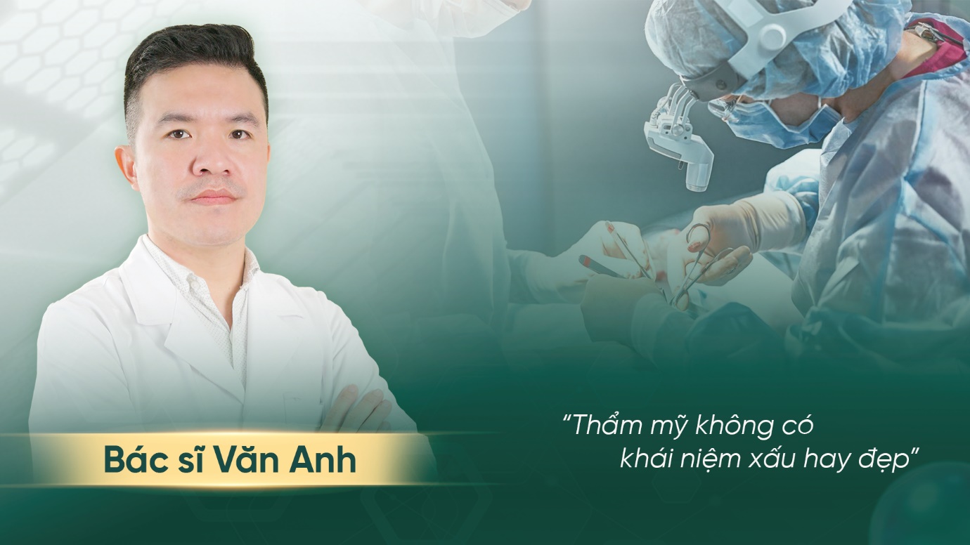 Bác sĩ Văn Anh: “Thẩm mỹ không có khái niệm xấu hay đẹp” - 1