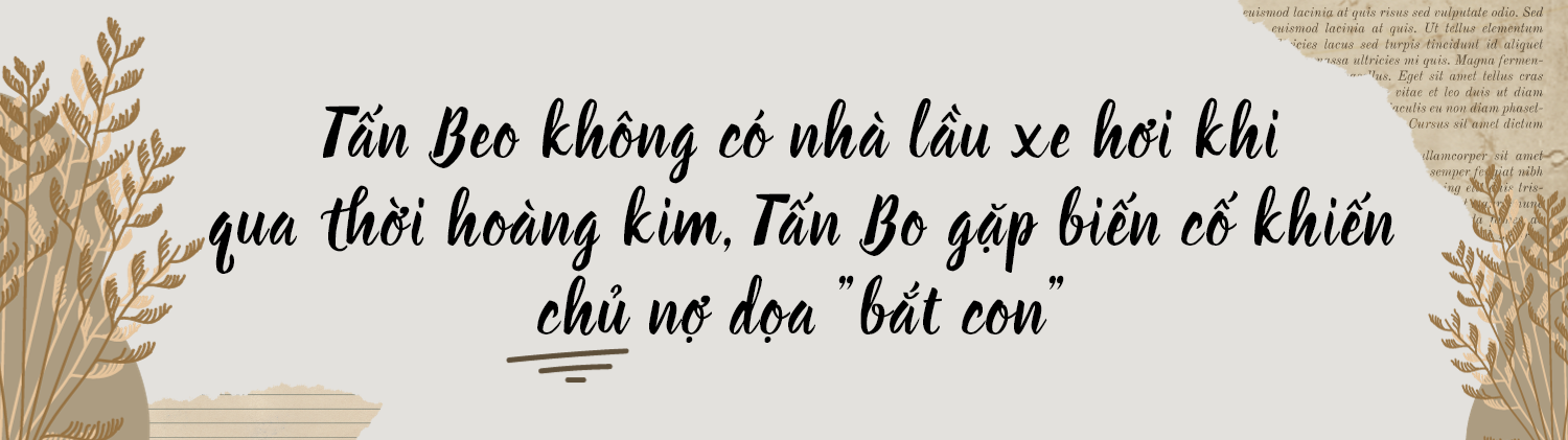 Tấn Beo - Tấn Bo nổi tiếng một thời giờ người làm đủ ăn 3 bữa, người từng bị chủ nợ tạt mắm tôm - 5