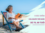 Sức khỏe - 8 đặc điểm của những người tương lai sẽ trẻ khỏe, sung sức ngay cả khi 70, 80 tuổi