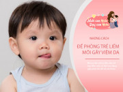 Nuôi con IQ EQ - Trẻ thích liếm môi tưởng đơn giản nhưng có thể con đang mắc phải căn bệnh này