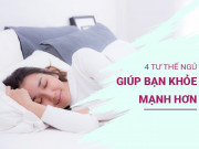 Sức khỏe - 4 tư thế ngủ được ví như “bài tập thể dục” giúp bạn khỏe mạnh hơn, đánh bại bệnh tật