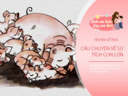 Nuôi con IQ EQ - Truyện cổ tích: Sự tích con Lợn (Con heo)