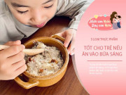 Nuôi con IQ EQ - Bác sĩ nói có 5 loại thực phẩm không thể thiếu trên bàn ăn sáng của trẻ