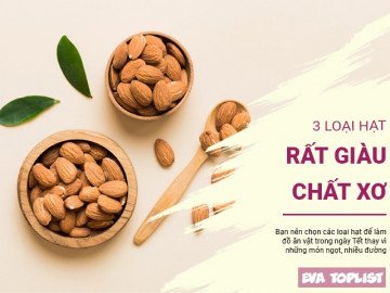 Sử dụng 3 loại hạt này ăn vặt ngày Tết giúp bổ sung nhiều chất xơ cho khẩu phần ăn thừa đạm