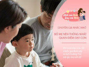 Nuôi con IQ EQ - Con xin phép, bố nói "Được" mẹ bảo "Không", chuyên gia nhắc: Đừng làm suy yếu quyền lực đối phương trước mặt con cái