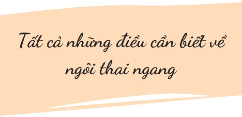 Ngôi thai ngang: Cực hiếm xuất hiện nhưng lại phức tạp và nguy hiểm cho thai nhi - 2