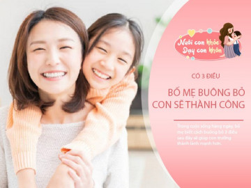 Bố mẹ thông thái biết buông bỏ 3 điều để con tự mình thành công