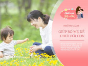 Nuôi con IQ EQ - Những cách chơi với trẻ sơ sinh 0 - 12 tháng tuổi để con nhanh biết nói, trí não phát triển