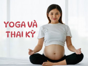 Bà bầu - Những điều LỢI - HẠI không phải mẹ bầu nào cũng biết khi tập yoga