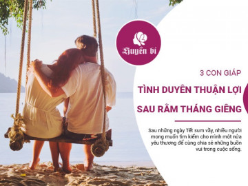 3 con giáp hốt được tình yêu sau Rằm tháng Giêng