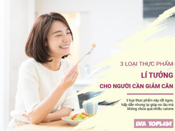 3 loại thực phẩm lí tưởng cho người cần giảm cân: Ăn ít, no lâu, ít tích tụ chất béo