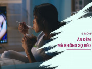 Sức khỏe - 6 món ăn đêm có thể thoải mái ăn mà không sợ béo, món số 5 các vận động viên thường dùng để giảm cân