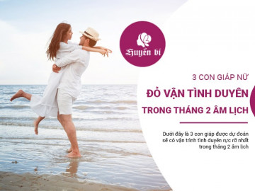 Top 3 con giáp hút tình yêu trong tháng 2 âm lịch