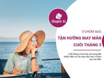 Tận hưởng may mắn bùng nổ vào cuối tháng 3: Ba chòm sao này sẽ lên hương