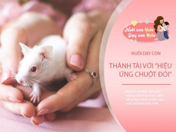 Dạy con theo Hiệu ứng chuột đói, đứa trẻ lớn lên sẽ có một cuộc sống viên mãn không ngờ