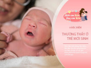 Nuôi con IQ EQ - Trẻ có 6 đặc điểm “bất thường” sau khi sinh, ai lần đầu làm bố mẹ nên biết