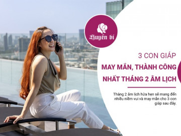 3 con giáp phất như diều gặp gió tháng 2 âm lịch