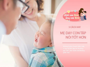 Bé tập nói thường gọi bố trước chứ không phải mẹ, lý do rất thuyết phục mẹ nghe xong cũng đừng buồn