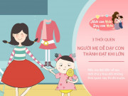 Nuôi con IQ EQ - Người mẹ chỉ cần trau dồi 3 thói quen này cho bản thân, 90% nuôi dạy con giàu có, thành đạt