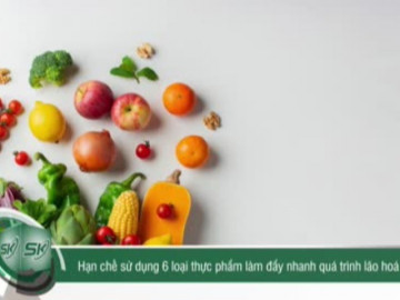 Hạn chế sử dụng 6 loại thực phẩm đẩy nhanh quá trình lão hóa