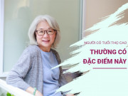 Dấu hiệu của người có tuổi thọ cao, bạn đạt được mấy điều?