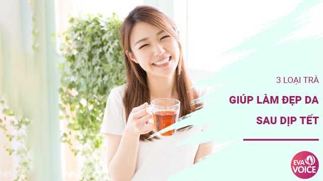 3 loại trà "vàng" giúp da đẹp lên trông thấy sau những ngày Tết ăn chơi xả láng