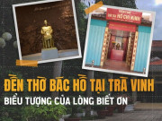 Clip Eva - Đền thờ Bác Hồ tại Trà Vinh: Biểu tượng tri ân và tự hào dân tộc