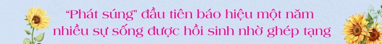 Nhìn lại cấy ghép nội tạng của Việt Nam: Khi cuộc sống được mở rộng từ trung tâm của lòng tốt, giúp đỡ 