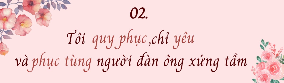 Phi Thanh Vân: “Tôi quy phục, chỉ yêu và phục tùng người đàn ông xứng tầmamp;#34; - 5