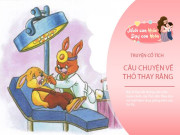 Nuôi con IQ EQ - Truyện cổ tích: Thỏ thay răng