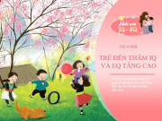 Nuôi con IQ EQ - Hiệu trưởng Harvard: Đưa con đi chơi thêm 4 nơi, chỉ số IQ và EQ tăng lên bất ngờ