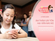 Nuôi con IQ EQ - 4 thói quen hàng ngày âm thầm gây tổn hại đến não bộ của trẻ