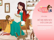 Nuôi con IQ EQ - Đang nuôi con gái, mẹ hãy chắc chắn nói với con 4 câu để cả đời con an nhàn, sung sướng