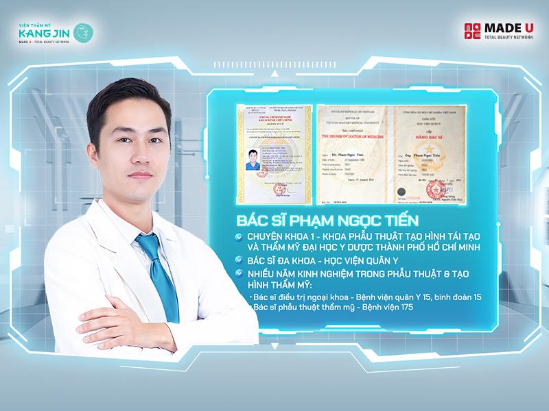 Bác sĩ Phạm Ngọc Tiến tốt nghiệp ngành Bác sĩ Đa khoa tại Học viện Quân Y và hoàn thành chương trình Chuyên khoa 1 về Phẫu thuật Tạo hình, Tái tạo và Thẩm mỹ tại Đại học Y Dược TP.HCM. Trong suốt sự nghiệp, bác sĩ Tiến đã có nhiều năm làm việc tại các bệnh viện lớn trên khắp cả nước, tích lũy được kinh nghiệm quý báu trong lĩnh vực thẩm mỹ và tái tạo da.