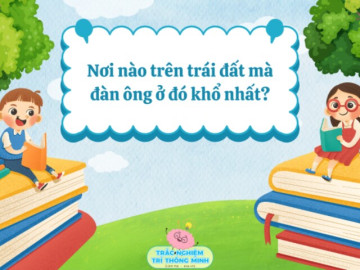 Nơi nào trên trái đất mà đàn ông ở đó khổ nhất?