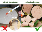Sức khỏe - 5 dấu hiệu nhận biết giò chả có hàn the: Tôi ước ai cũng biết để tránh mua nhầm dịp Tết